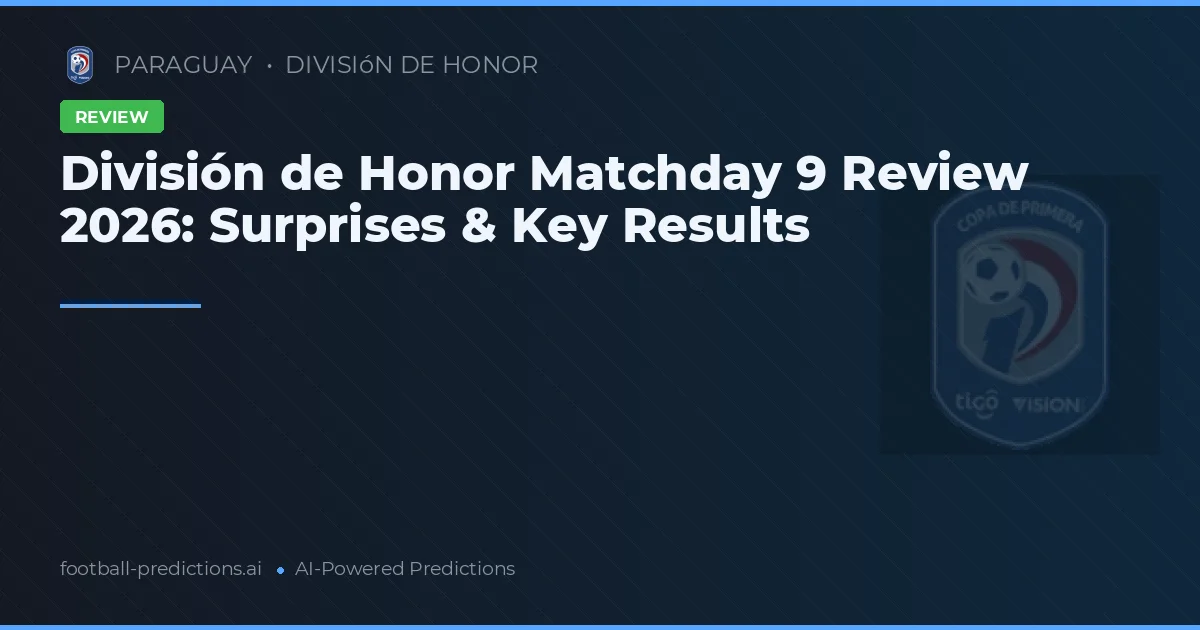 División de Honor Matchday 9 Review 2026: Surprises & Key Results