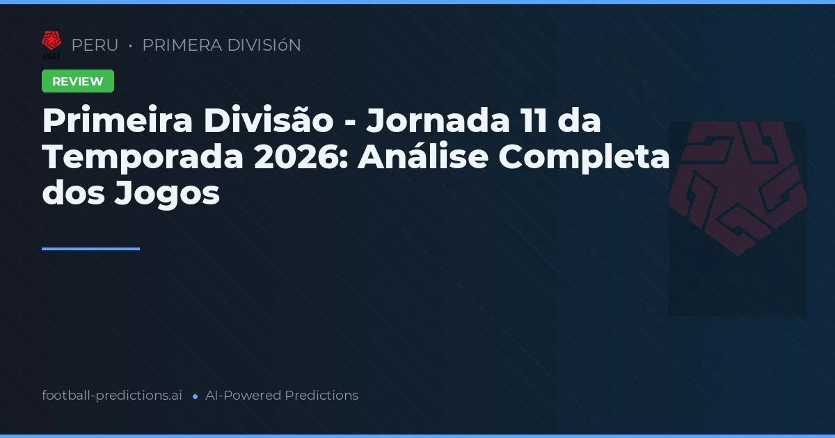 Primeira Divisão - Jornada 11 da Temporada 2026: Análise Completa dos Jogos