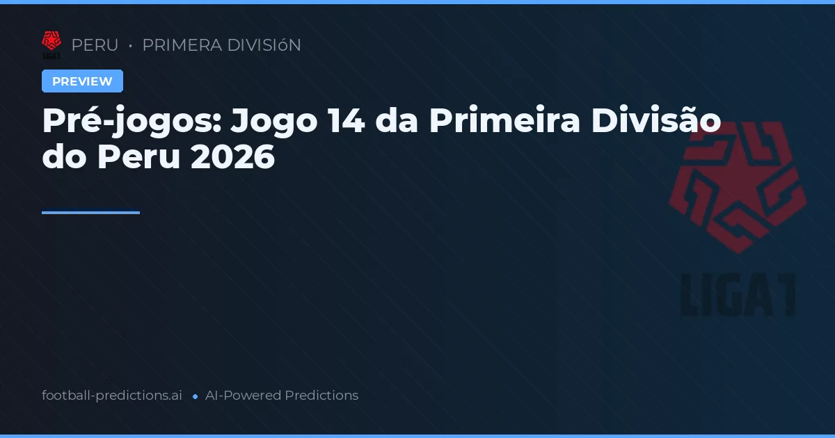 Pré-jogos: Jogo 14 da Primeira Divisão do Peru 2026