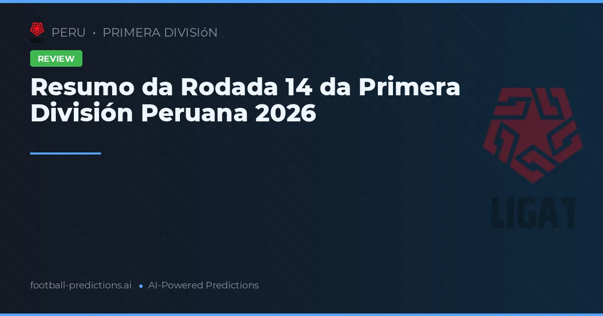 Resumo da Rodada 14 da Primera División Peruana 2026