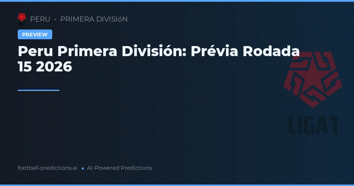 Peru Primera División: Prévia Rodada 15 2026