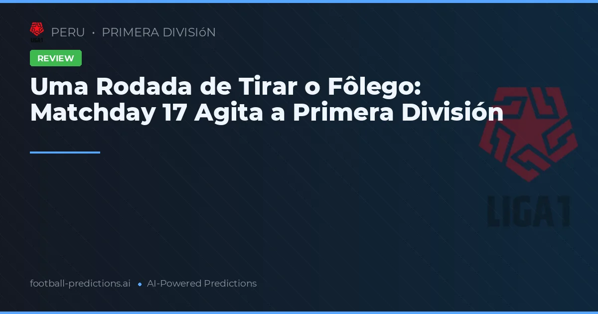 Uma Rodada de Tirar o Fôlego: Matchday 17 Agita a Primera División