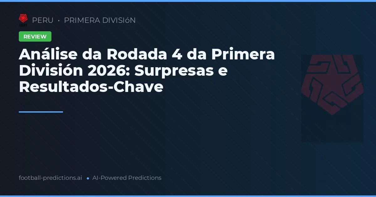 Análise da Rodada 4 da Primera División 2026: Surpresas e Resultados-Chave