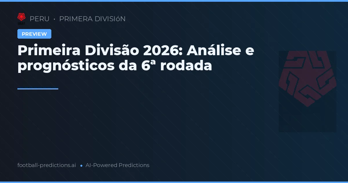 Primeira Divisão 2026: Análise e prognósticos da 6ª rodada