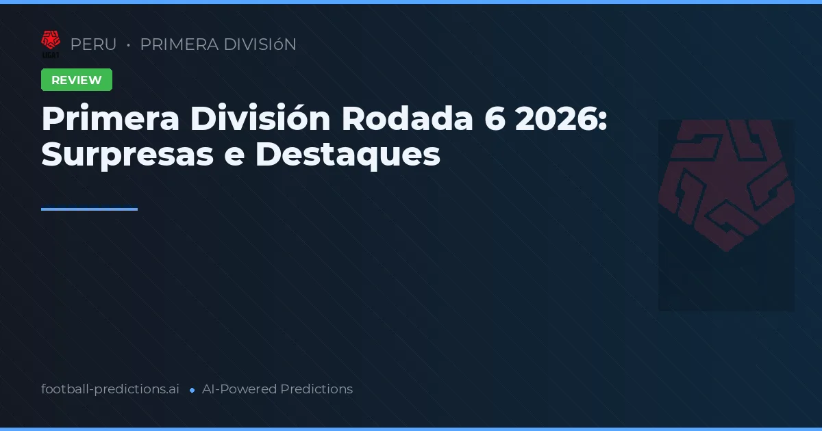 Primera División Rodada 6 2026: Surpresas e Destaques