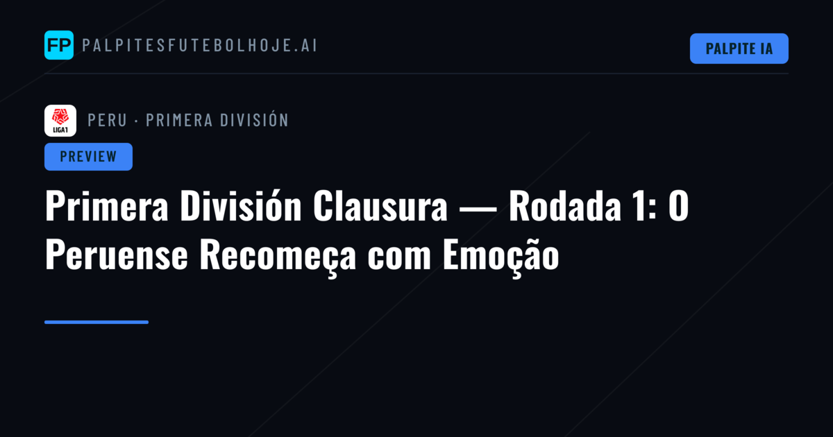 Primera División Clausura — Rodada 1: O Peruense Recomeça com Emoção