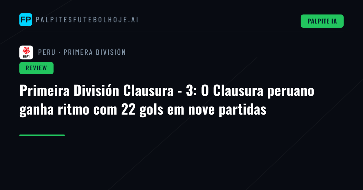 Primeira División Clausura - 3: O Clausura peruano ganha ritmo com 22 gols em nove partidas