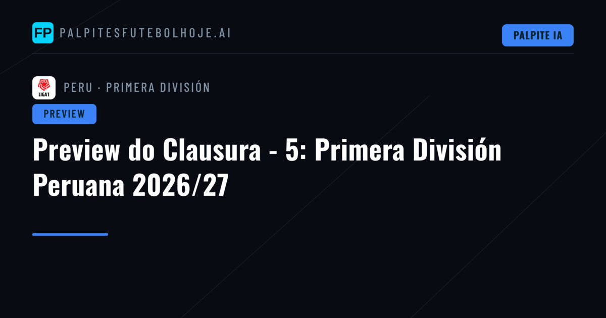 Preview do Clausura - 5: Primera División Peruana 2026/27