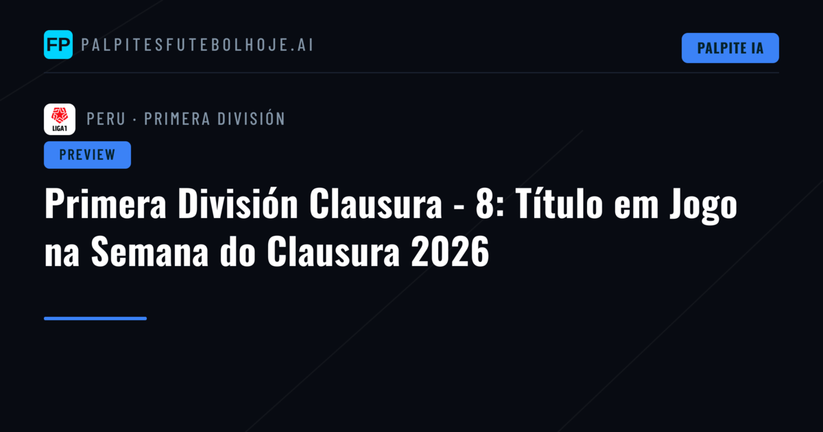 Primera División Clausura - 8: Título em Jogo na Semana do Clausura 2026