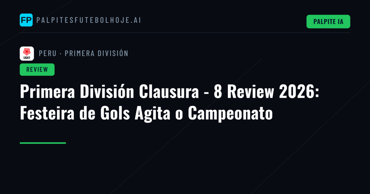 Primera División Clausura - 8 Review 2026: Festeira de Gols Agita o Campeonato