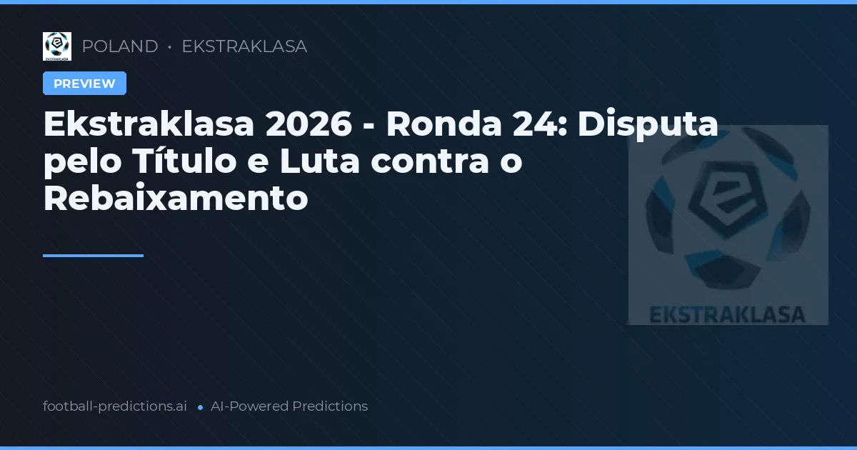 Ekstraklasa 2026 - Ronda 24: Disputa pelo Título e Luta contra o Rebaixamento
