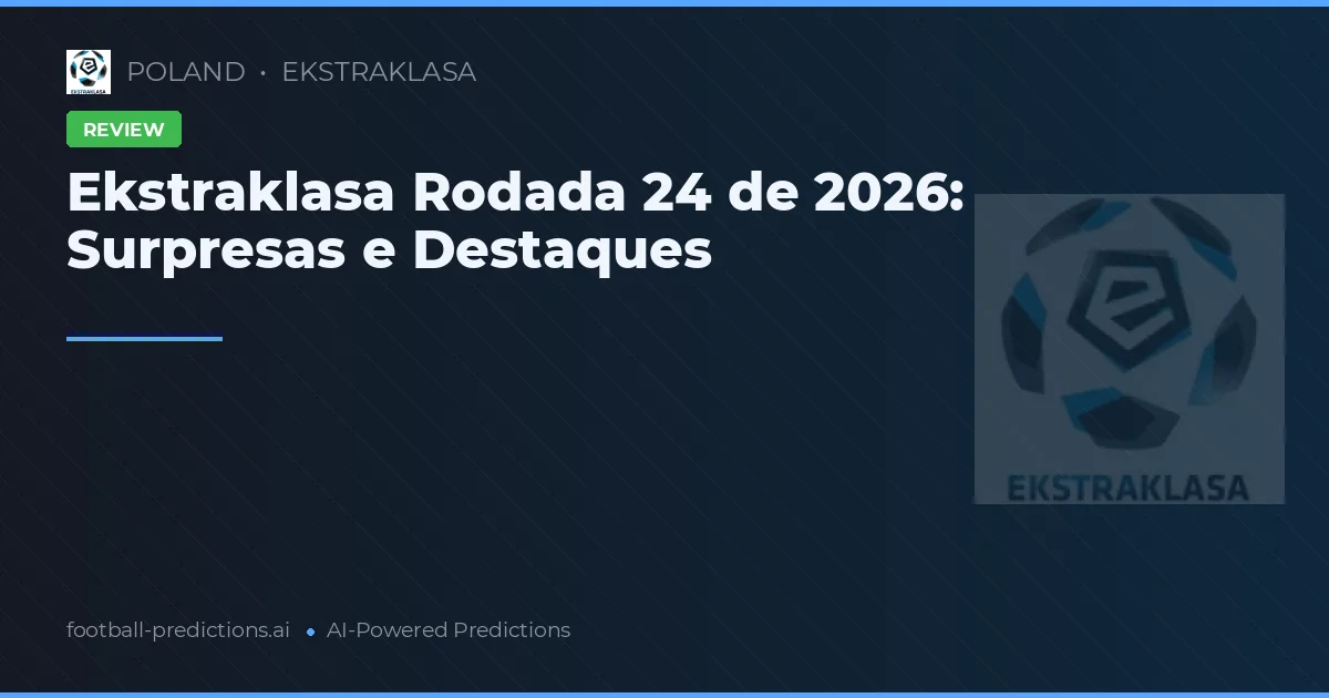 Ekstraklasa Rodada 24 de 2026: Surpresas e Destaques