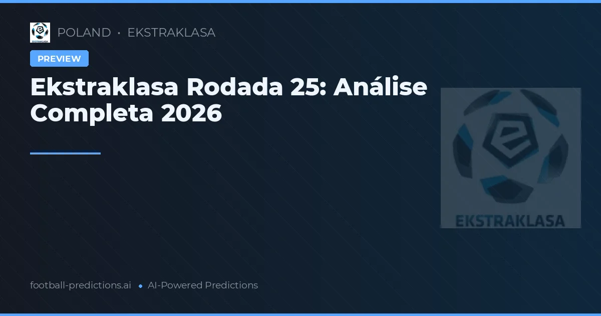 Ekstraklasa Rodada 25: Análise Completa 2026