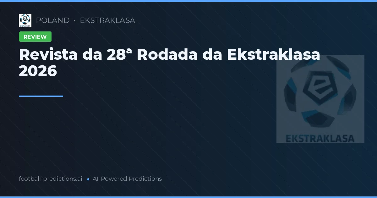 Revista da 28ª Rodada da Ekstraklasa 2026