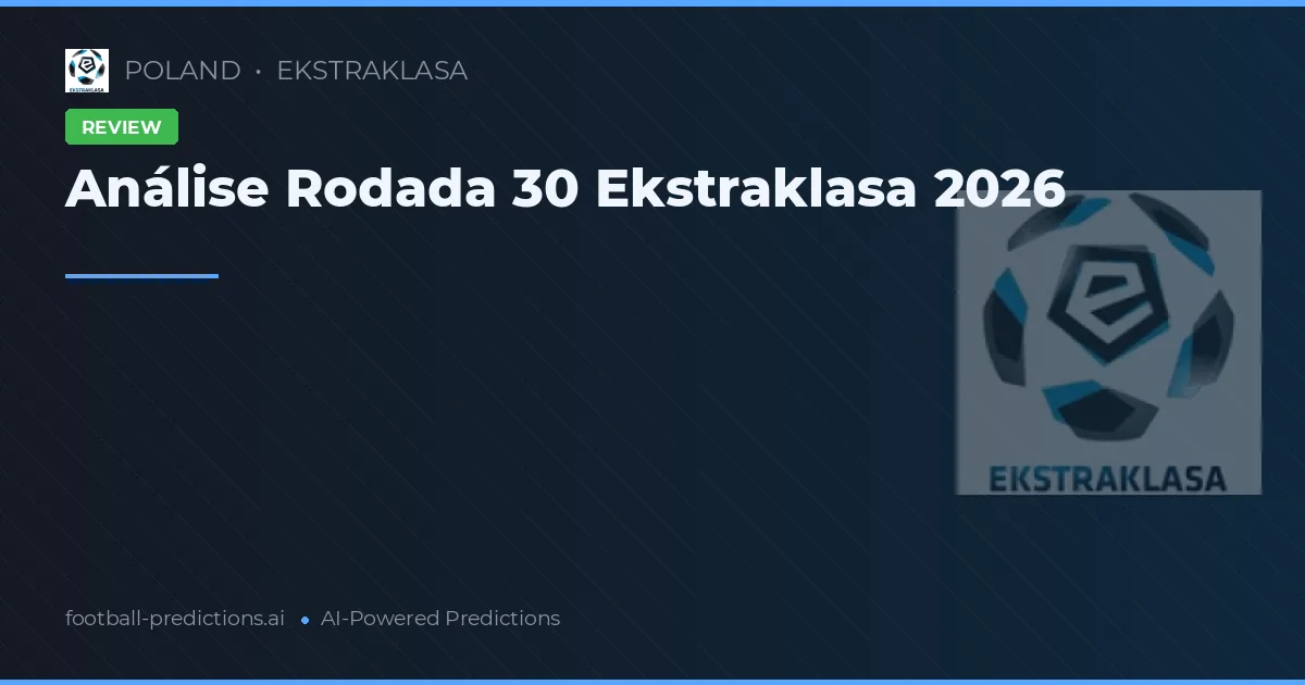Análise Rodada 30 Ekstraklasa 2026