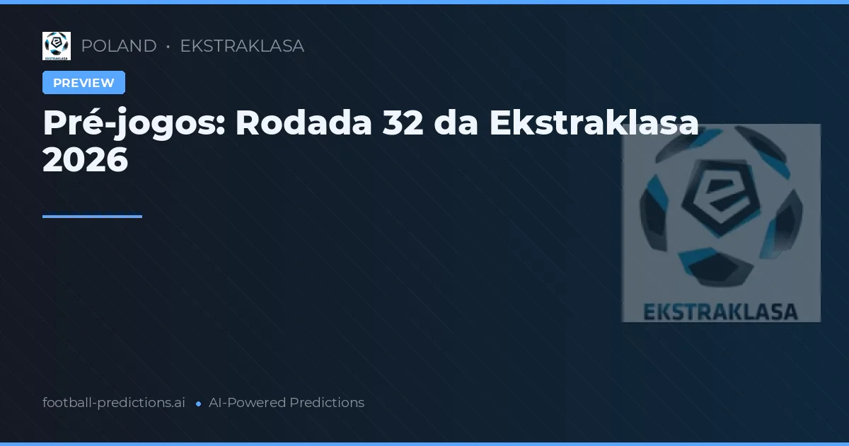 Pré-jogos: Rodada 32 da Ekstraklasa 2026
