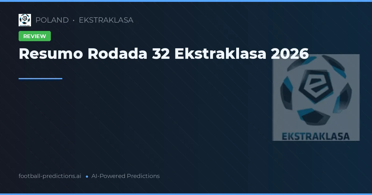 Resumo Rodada 32 Ekstraklasa 2026