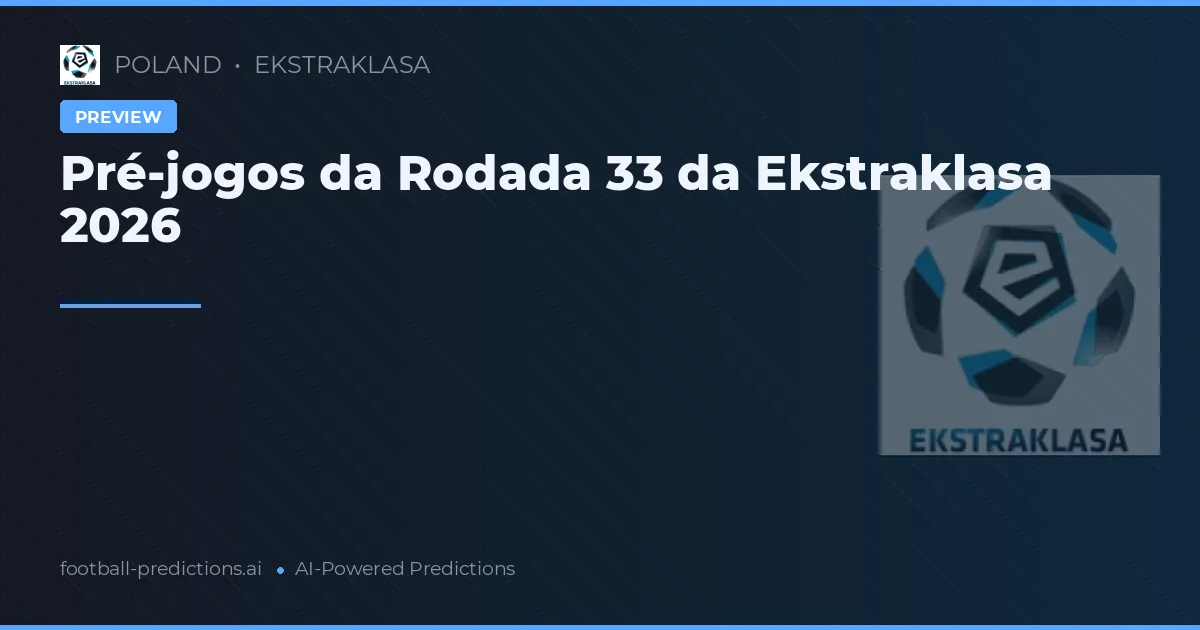 Pré-jogos da Rodada 33 da Ekstraklasa 2026