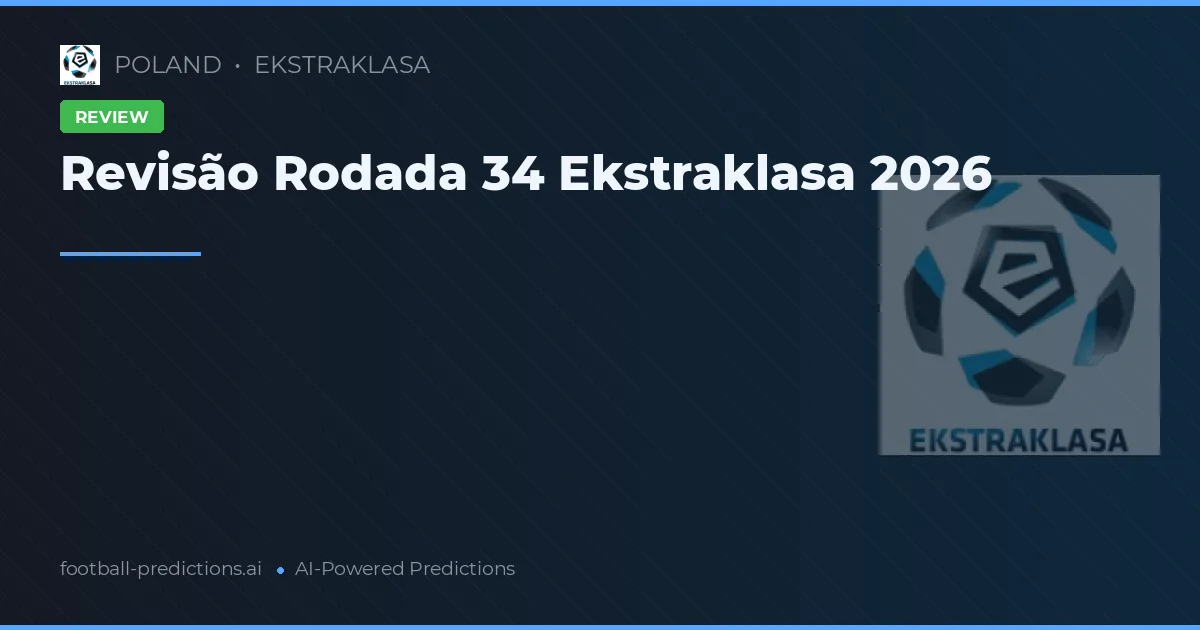 Revisão Rodada 34 Ekstraklasa 2026