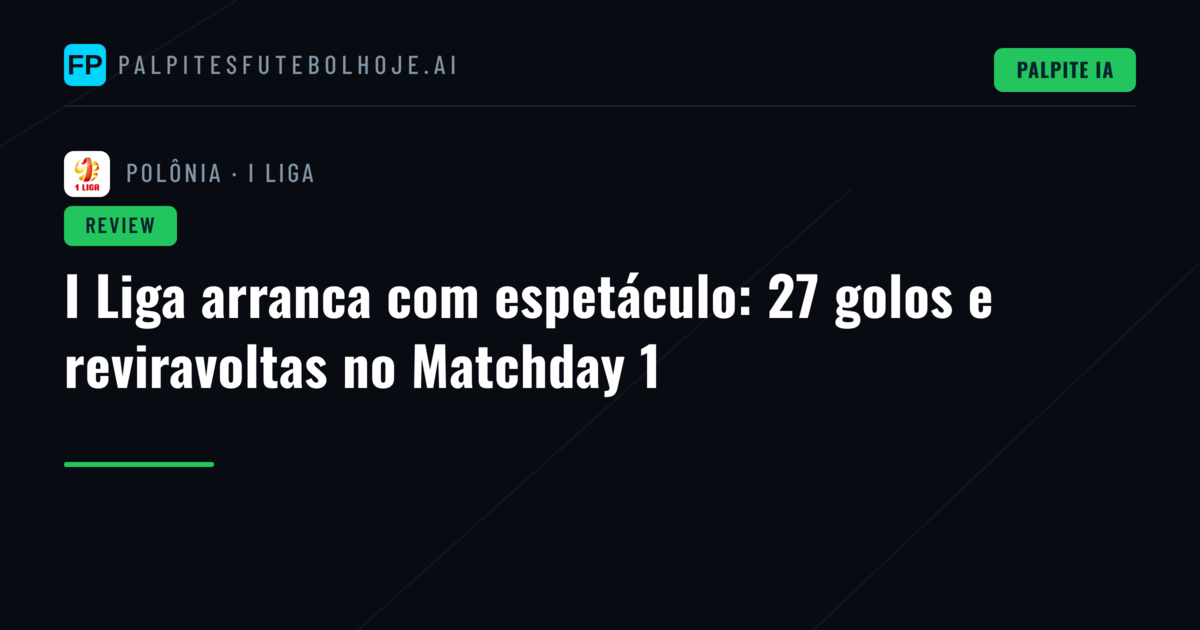 I Liga arranca com espetáculo: 27 golos e reviravoltas no Matchday 1
