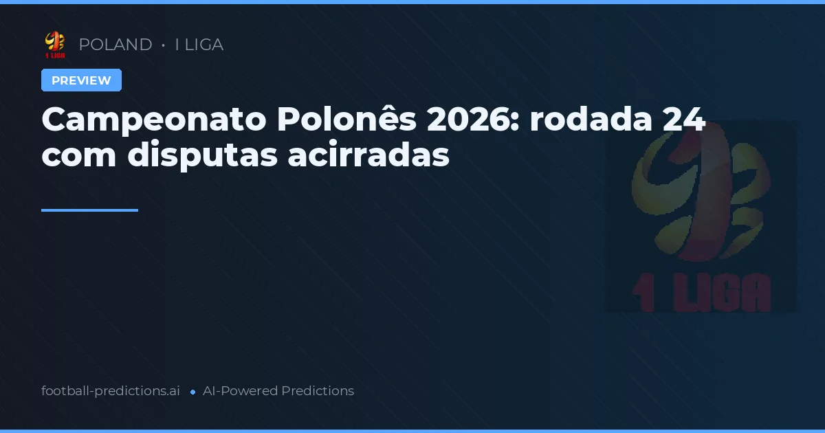 Campeonato Polonês 2026: rodada 24 com disputas acirradas