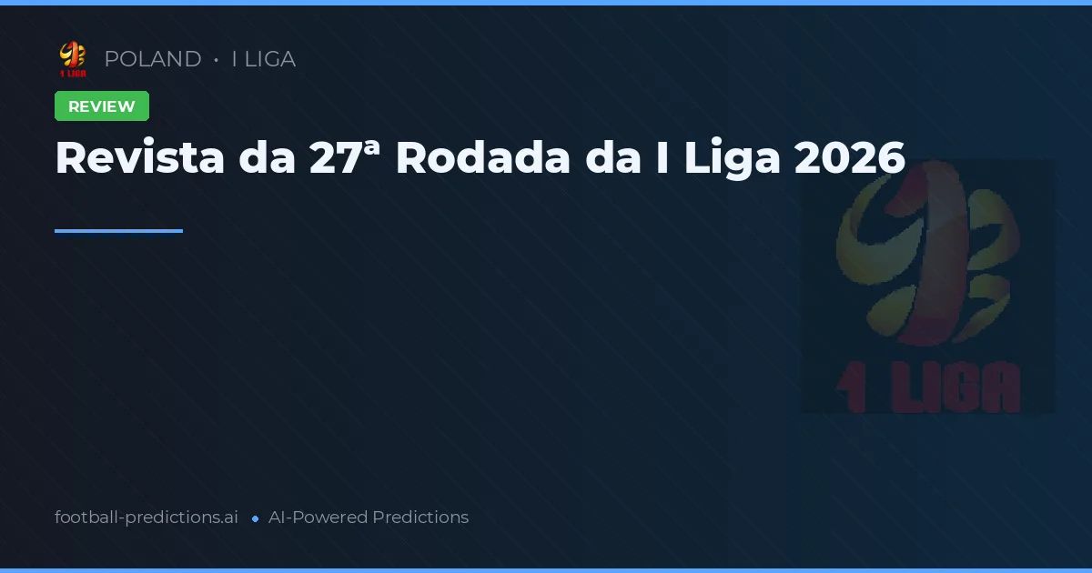 Revista da 27ª Rodada da I Liga 2026