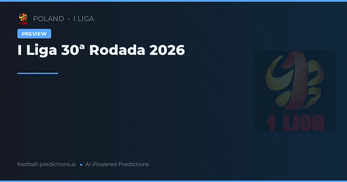 I Liga 30ª Rodada 2026