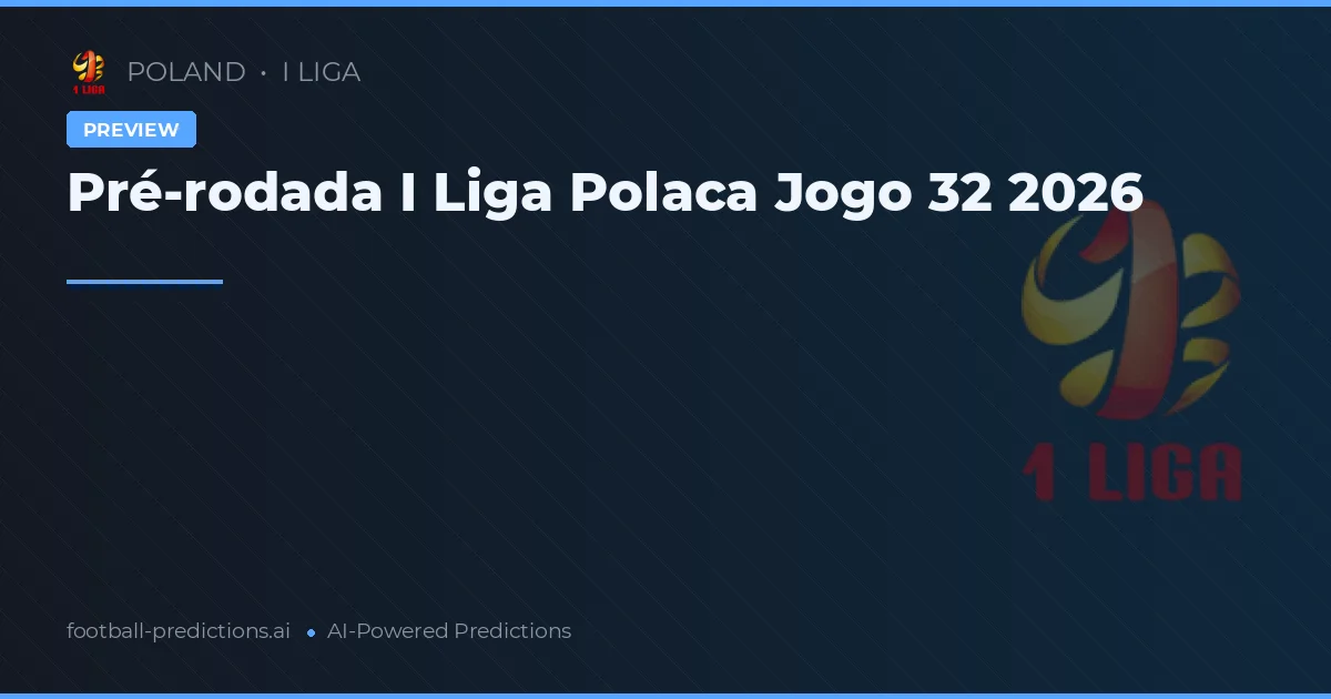 Pré-rodada I Liga Polaca Jogo 32 2026