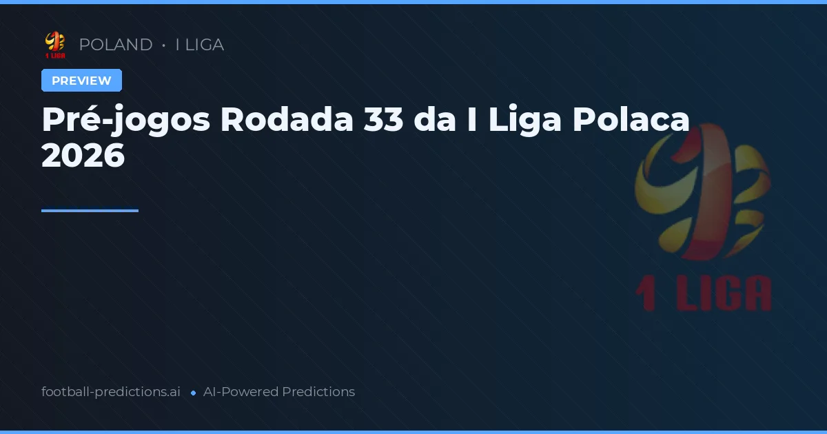 Pré-jogos Rodada 33 da I Liga Polaca 2026