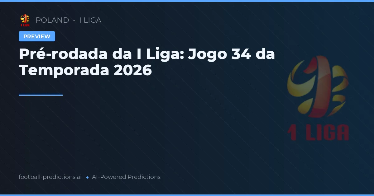 Pré-rodada da I Liga: Jogo 34 da Temporada 2026