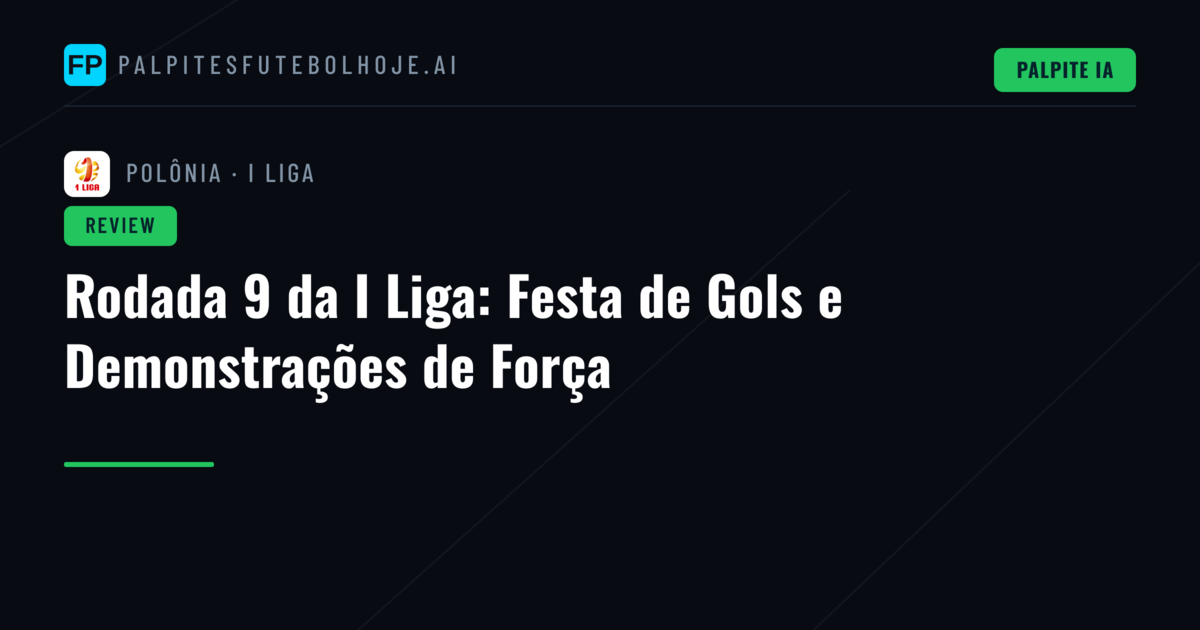 Rodada 9 da I Liga: Festa de Gols e Demonstrações de Força