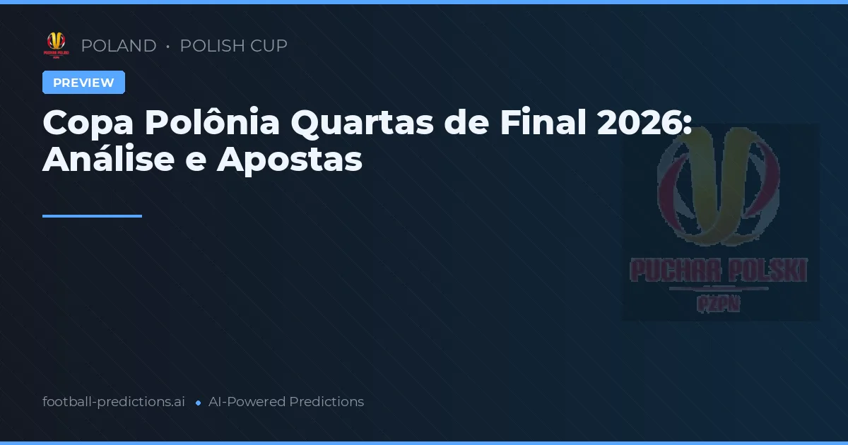 Copa Polônia Quartas de Final 2026: Análise e Apostas