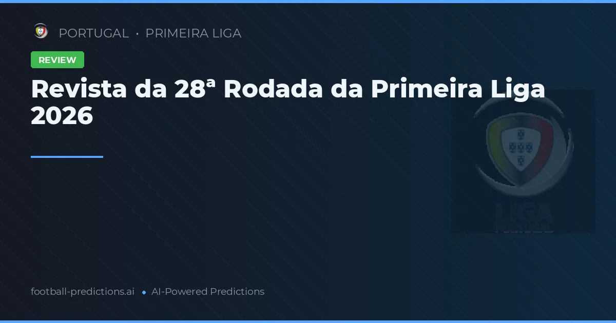 Revista da 28ª Rodada da Primeira Liga 2026