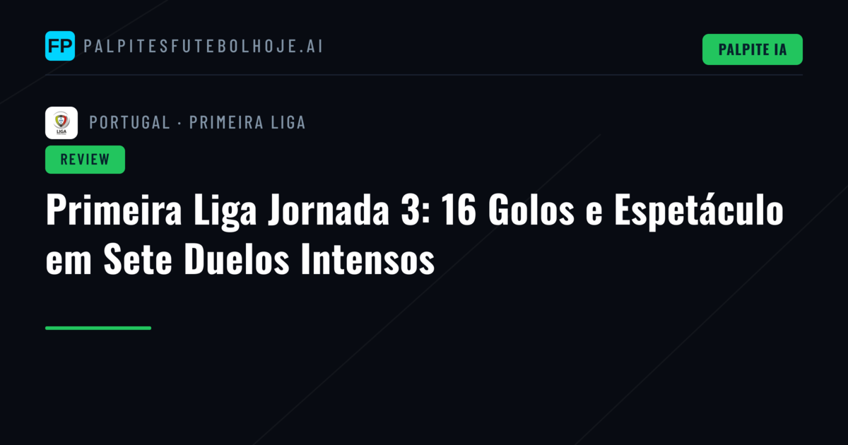 Primeira Liga Jornada 3: 16 Golos e Espetáculo em Sete Duelos Intensos