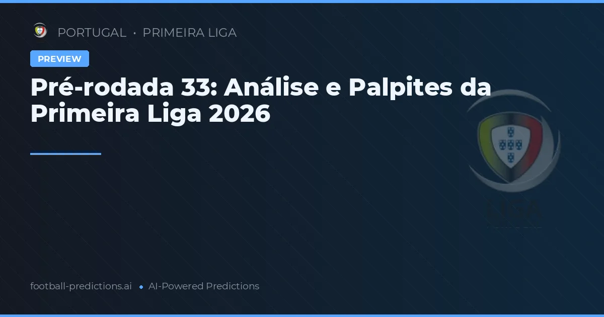 Pré-rodada 33: Análise e Palpites da Primeira Liga 2026