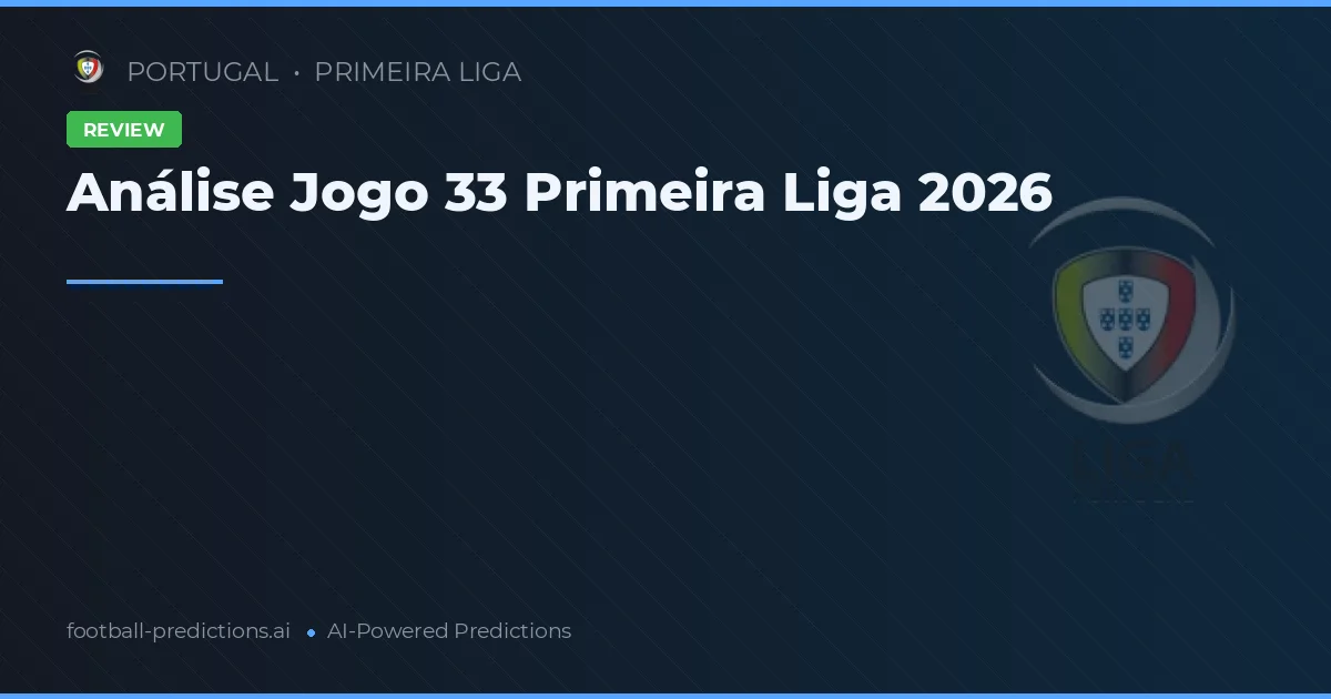 Análise Jogo 33 Primeira Liga 2026