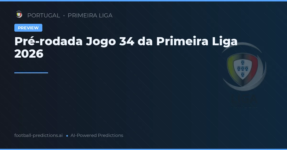 Pré-rodada Jogo 34 da Primeira Liga 2026