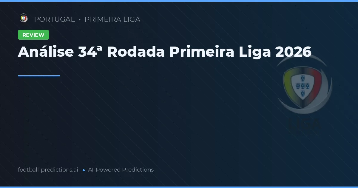Análise 34ª Rodada Primeira Liga 2026