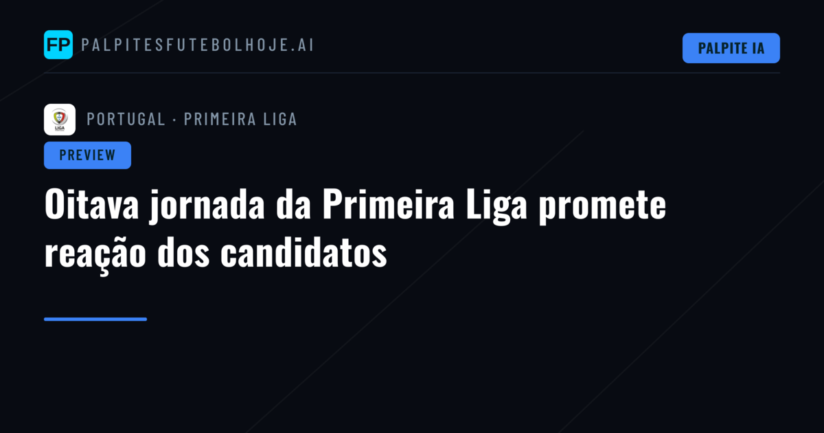 Oitava jornada da Primeira Liga promete reação dos candidatos