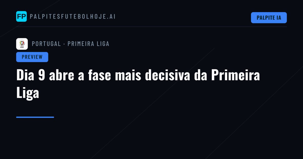 Dia 9 abre a fase mais decisiva da Primeira Liga