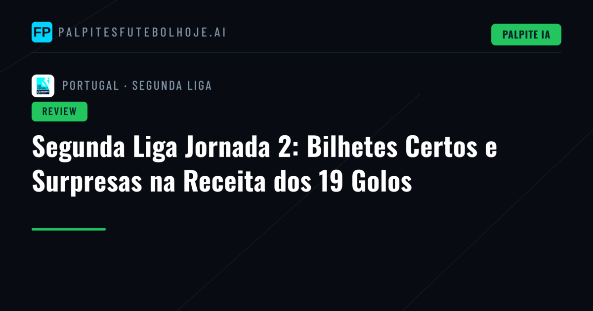 Segunda Liga Jornada 2: Bilhetes Certos e Surpresas na Receita dos 19 Golos