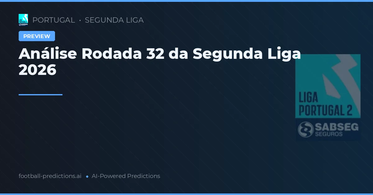 Análise Rodada 32 da Segunda Liga 2026