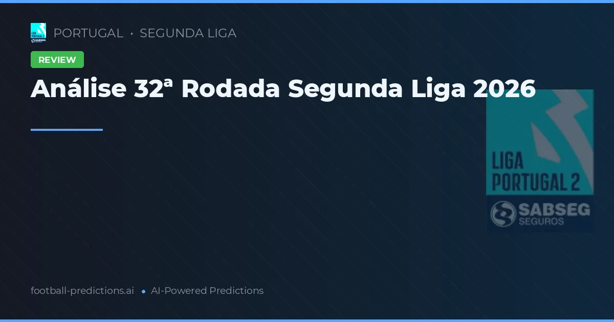 Análise 32ª Rodada Segunda Liga 2026