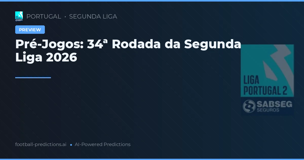 Pré-Jogos: 34ª Rodada da Segunda Liga 2026