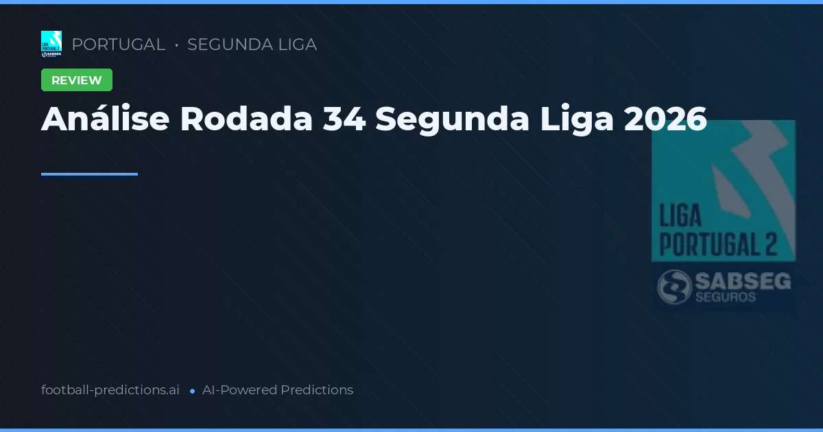 Análise Rodada 34 Segunda Liga 2026