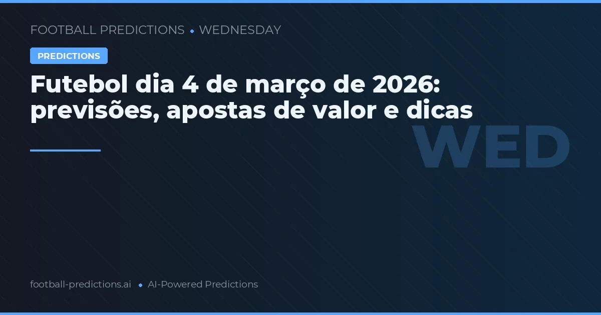 Futebol dia 4 de março de 2026: previsões, apostas de valor e dicas