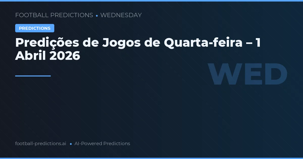 Predições de Jogos de Quarta-feira – 1 Abril 2026