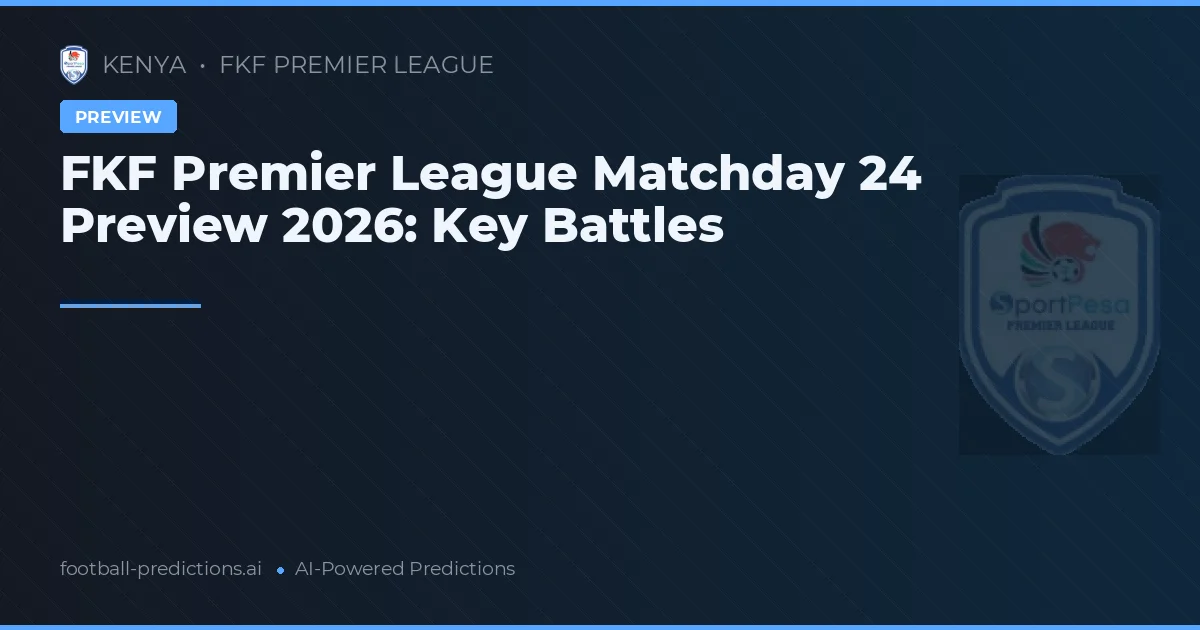 FKF Premier League Matchday 24 Preview 2026: Key Battles