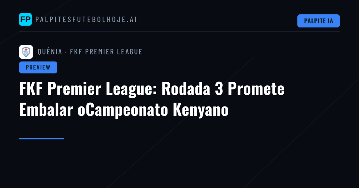 FKF Premier League: Rodada 3 Promete Embalar oCampeonato Kenyano