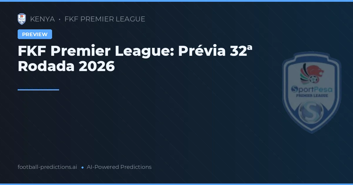 FKF Premier League: Prévia 32ª Rodada 2026
